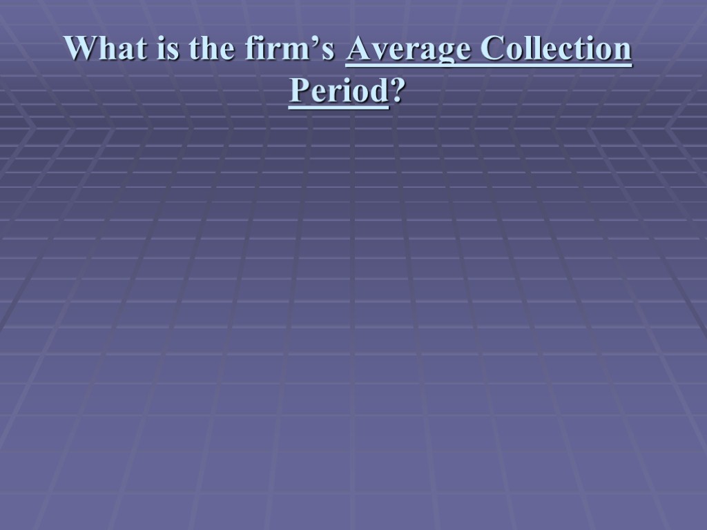 What is the firm’s Average Collection Period?